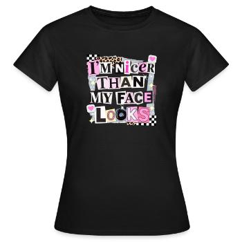 Nicer Than My Face Looks - Frauen T-Shirt - Schwarz - Vorne - AI Model Female 172 dark (172cm)