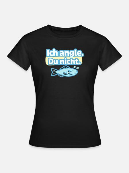 Ich angle. Du nicht. Fischdesign - Frauen T-Shirt - Schwarz