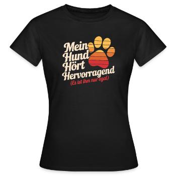  Mein Hund Hört Hervorragend Es Ist Ihm Nur Egal - Frauen T-Shirt - Schwarz - Vorne - AI Model Female 172 dark (172cm)