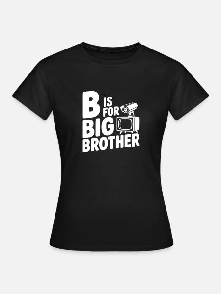 B steht für Big Brother - Frauen T-Shirt - Schwarz