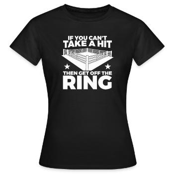 If You Can't Take Hit Then Get Off Ring - Frauen T-Shirt - Schwarz - Vorne - AI Model Female 172 dark (172cm)