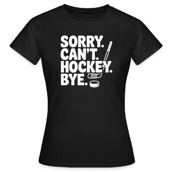Sorry. Can't. Hockey. Bye. - Women's T-Shirt - black - Front - AI Model Female 172 dark (172cm)