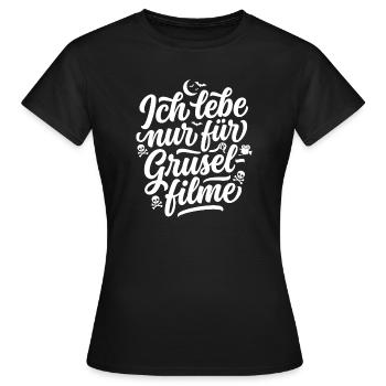 Ich lebe nur für Grusel Filme - Frauen T-Shirt - Schwarz - Vorne - AI Model Female 172 dark (172cm)