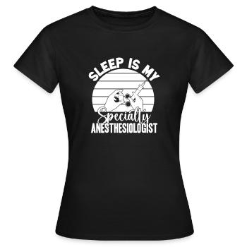 Anesthesiologist Sleep My Specialty Specialist - Women's T-Shirt - black - Front - AI Model Female 172 dark (172cm)