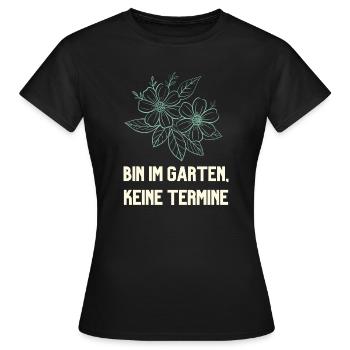 Bin im Garten keine Termine Gärtner Design - Frauen T-Shirt - Schwarz - Vorne - AI Model Female 172 dark (172cm)