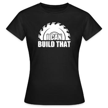 I can build that Woodworking Carpenter Carpenter - Women's T-Shirt - black - Front - AI Model Female 172 dark (172cm)