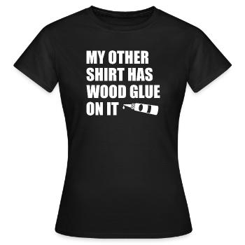 Wood glue on it Woodworking Tischler Schreiner - Frauen T-Shirt - Schwarz - Vorne - AI Model Female 172 dark (172cm)