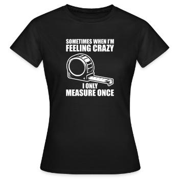 Only measure once Woodworking Tischler Schreiner - Frauen T-Shirt - Schwarz - Vorne - AI Model Female 172 dark (172cm)