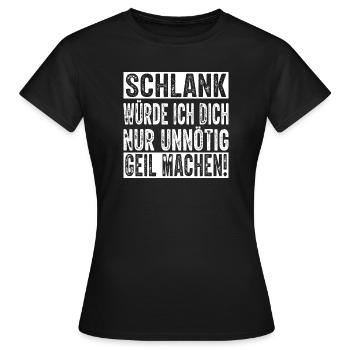 Schlank Würde Ich Dich Nur Unnötig Witziger Spruch - Frauen T-Shirt - Schwarz - Vorne - AI Model Female 172 dark (172cm)