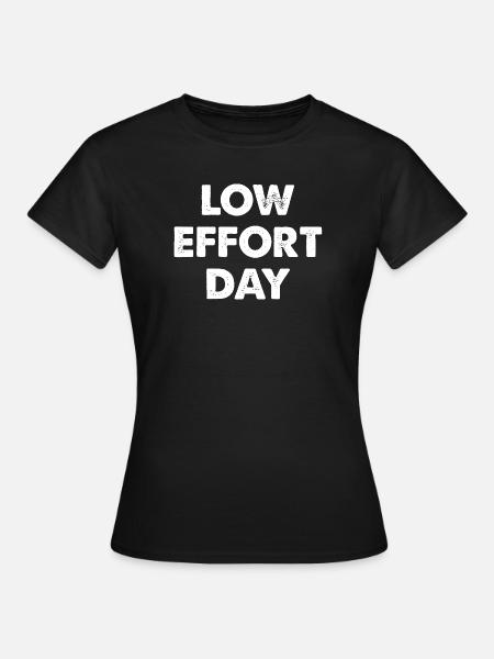 Low Effort Day - Frauen T-Shirt - Schwarz