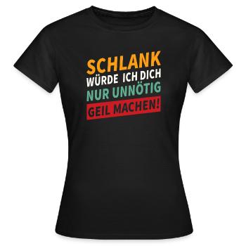 Schlank würde ich dich geil machen Spruch - Frauen T-Shirt - Schwarz - Vorne - AI Model Female 172 dark (172cm)