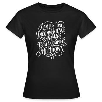One Inconvenience Away From Meltdown - Women's T-Shirt - black - Front - AI Model Female 172 dark (172cm)