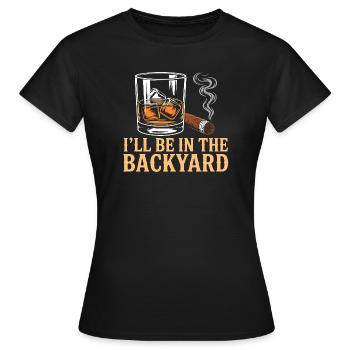 I'll Be In The Backyard Funny Whiskey Night - Women's T-Shirt - black - Front - AI Model Female 172 dark (172cm)
