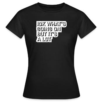 Je ne sais pas ce qui se passe mais c’est vraiment dépassé - T-shirt Femme - noir - Devant - AI Model Female 172 dark (172cm)