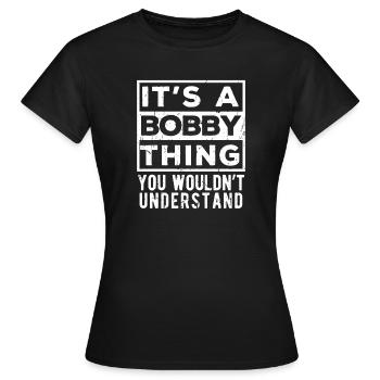 Das ist eine Sache mit Bobby, die du nicht verstehen würdest - Frauen T-Shirt - Schwarz - Vorne - AI Model Female 172 dark (172cm)