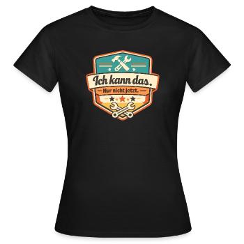 Ich kann das. Nur nicht jetzt. - Frauen T-Shirt - Schwarz - Vorne - AI Model Female 172 dark (172cm)