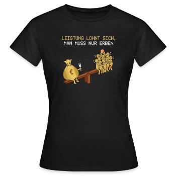 Leistung Lohnt Sich, Man Muss Erben - Frauen T-Shirt - Schwarz - Vorne - AI Model Female 172 dark (172cm)