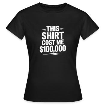 Cette chemise m’a coûté 100 000 $ - T-shirt Femme - noir - Devant - AI Model Female 172 dark (172cm)