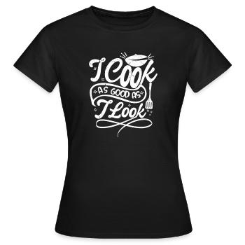 I cook as good as I look - Frauen T-Shirt - Schwarz - Vorne - AI Model Female 172 dark (172cm)