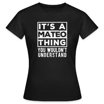 Es ist eine Mateo-Sache, die du nicht verstehen würdest - Frauen T-Shirt - Schwarz - Vorne - AI Model Female 172 dark (172cm)