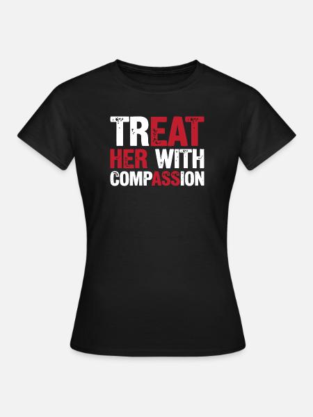 Behandle sie mit Mitgefühl - Frauen T-Shirt - Schwarz