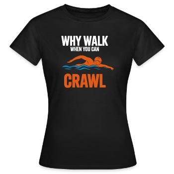 Pourquoi marcher quand on peut ramper, nager en disant pour - T-shirt Femme - noir - Devant - AI Model Female 172 dark (172cm)
