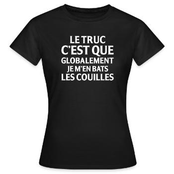 Le Truc C Est Que Globalement Je M En Bats Les ... - T-shirt Femme - noir - Devant - AI Model Female 172 dark (172cm)