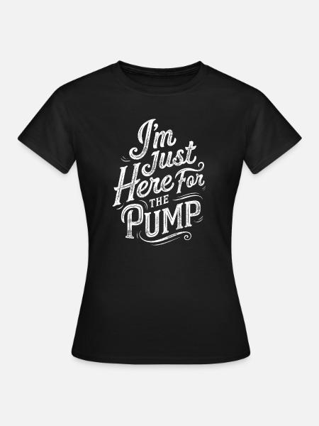 Je suis juste là pour la pompe | Humour de gymnase - T-shirt Femme - noir