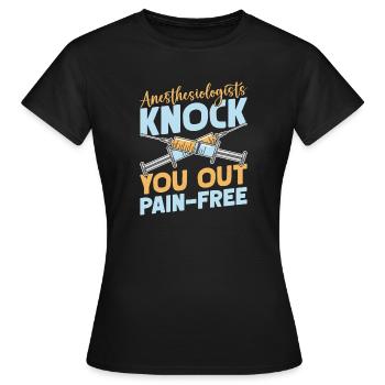 Anesthesiologist Knock Out Pain-Free Anesthesia - Frauen T-Shirt - Schwarz - Vorne - AI Model Female 172 dark (172cm)