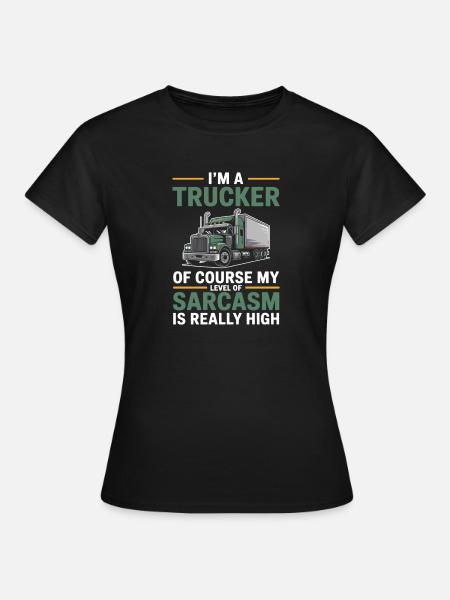 Trucker Sarkasmus Fernfahrer Geschenk - Frauen T-Shirt - Schwarz