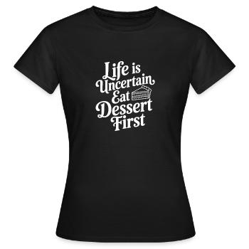 La vie est incertaine Mange d’abord le dessert - T-shirt Femme - noir - Devant - AI Model Female 172 dark (172cm)
