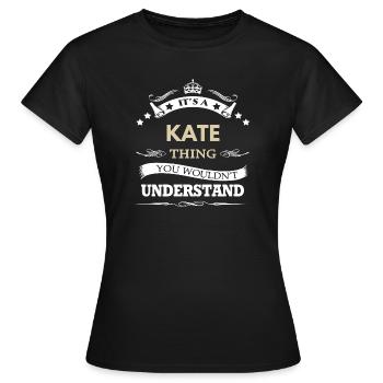Its A Kate Thing You Wouldnt Understand Funny - Women's T-Shirt - black - Front - AI Model Female 172 dark (172cm)