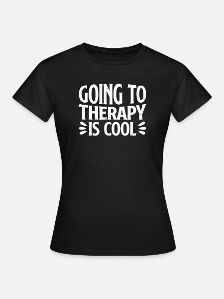 going to therapy is cool - Frauen T-Shirt - Schwarz