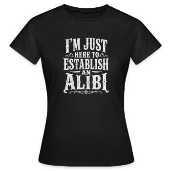 Ich bin hier, Alibi zu schaffen - Frauen T-Shirt - Schwarz - Vorne - AI Model Female 172 dark (172cm)