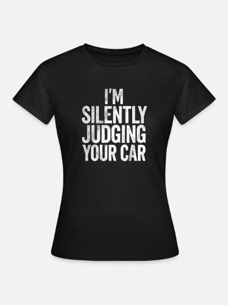 Ich beurteile still dein Auto - Frauen T-Shirt - Schwarz