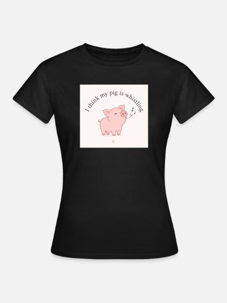 I think my pig is whistling - Frauen T-Shirt - Schwarz