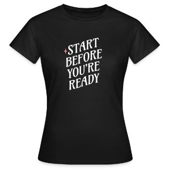 Fang an, bevor du bereit bist - Frauen T-Shirt - Schwarz - Vorne - AI Model Female 172 dark (172cm)