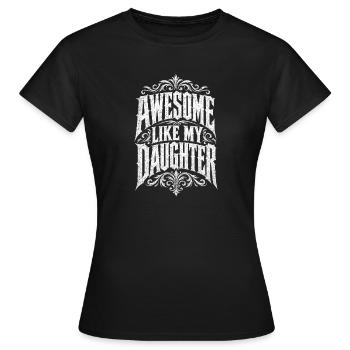 Awesome Like My Daughter – Ornamentale Typografie - Frauen T-Shirt - Schwarz - Vorne - AI Model Female 172 dark (172cm)