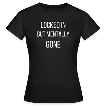 Locked In But Mentally Gone Funny Gym Motivation - Women's T-Shirt - black - Front - AI Model Female 172 dark (172cm)