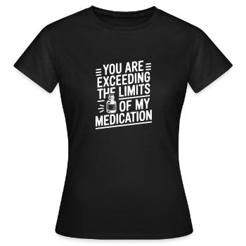 Du überschreitest die Grenzen meiner Medikamente - Frauen T-Shirt - Schwarz - Vorne - AI Model Female 172 dark (172cm)