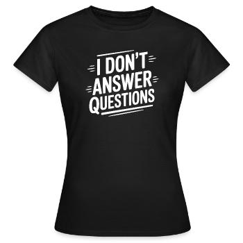 Ich beantworte keine Fragen - Frauen T-Shirt - Schwarz - Vorne - AI Model Female 172 dark (172cm)