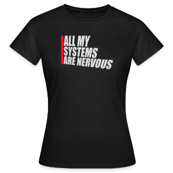 All My Systems Are Nervous Funny Fear Nerd Logo - Women's T-Shirt - black - Front - AI Model Female 172 dark (172cm)