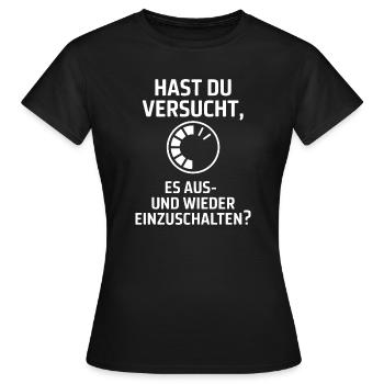 Hast du versucht, es auszuschalten? - Frauen T-Shirt - Schwarz - Vorne - AI Model Female 172 dark (172cm)