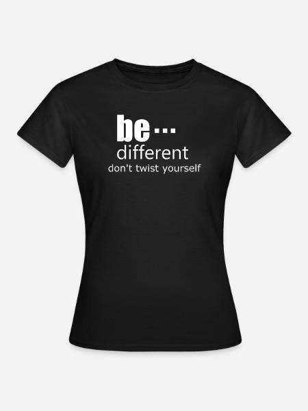 Be different - Dont twist yourself - Frauen T-Shirt - Schwarz