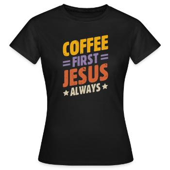 Kaffee Zuerst, Jesus Immer Christlich Gott Bibel - Frauen T-Shirt - Schwarz - Vorne - AI Model Female 172 dark (172cm)