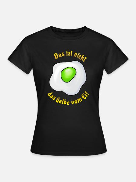 Das ist nicht das Gelbe vom Ei! - Wortwitz-Design - Frauen T-Shirt - Schwarz