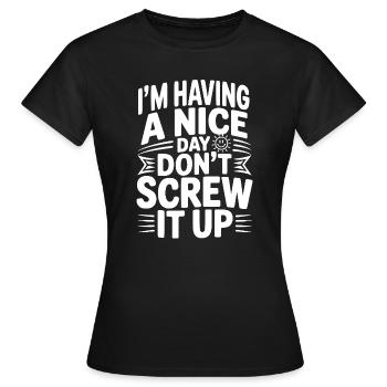 Ich habe einen schönen Tag, vermassel ihn nicht - Frauen T-Shirt - Schwarz - Vorne - AI Model Female 172 dark (172cm)