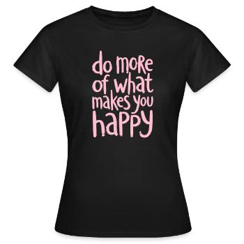 Fais plus de ce qui te rend heureux - Spruch - T-shirt Femme - noir - Devant - AI Model Female 172 dark (172cm)