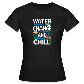  Water Change And Chill Spruch Für Aquaristik - Frauen T-Shirt - Schwarz - Vorne - AI Model Female 172 dark (172cm)