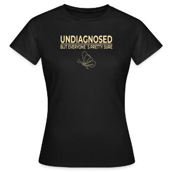 Undiagnosed But Everyone’s Pretty Sure - Frauen T-Shirt - Schwarz - Vorne - AI Model Female 172 dark (172cm)